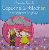 Capucine et Polochon. Vol. 3. Capucine et Polochon font tomber la pluie