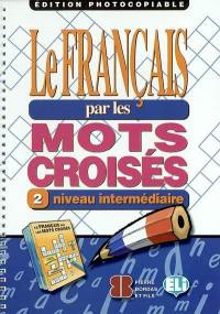 Le français par les mots croisés 2 : niveau intermédiaire : édition photocopiable