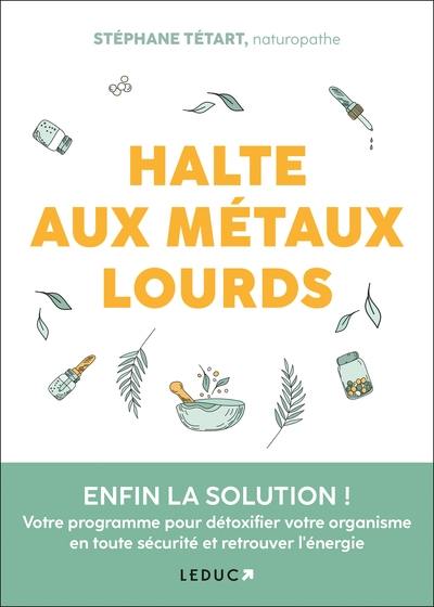 Halte aux métaux lourds : enfin la solution ! : votre programme pour détoxifier votre organisme en toute sécurité et retrouver l'énergie