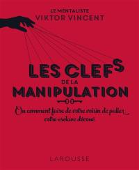 Les clés de la manipulation ou Comment faire de votre voisin de palier votre esclave dévoué