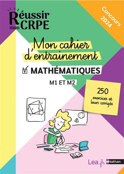 Mon cahier d'entraînement mathématiques : M1 et M2, 250 exercices et leurs corrigés : écrit 2023 et 2024