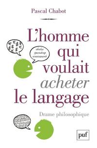 L'homme qui voulait acheter le langage : drame philosophique