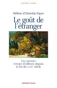 Le goût de l'étranger : les saveurs venues d'ailleurs depuis la fin du XVIIIe siècle