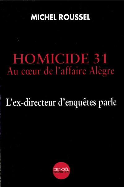 Homicide 31 : au coeur de l'affaire Alègre : l'ex-directeur d'enquêtes parle