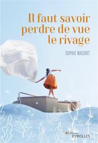 Il faut savoir perdre de vue le rivage