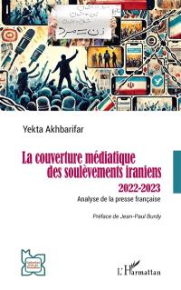 La couverture médiatique des soulèvements iraniens : 2022-2023 : analyse de la presse française