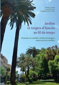 Jardins et vergers d'Ajaccio au fil du temps : domaines de notables, jardins botaniques, espaces privés et publics