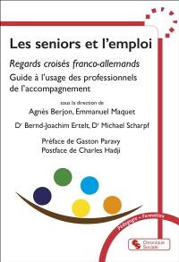 Les seniors et l'emploi : regards croisés franco-allemands : guide à l'usage des professionnels de l'accompagnement