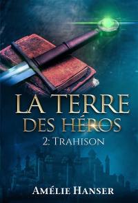 La terre des héros. Vol. 2. Trahison