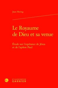 Le royaume de Dieu et sa venue : étude sur l'espérance de Jésus et de l'apôtre Paul