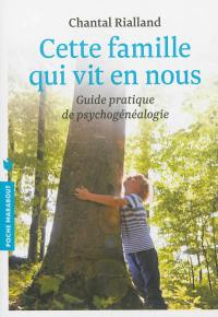 Cette famille qui vit en nous : guide pratique de psychogénéalogie