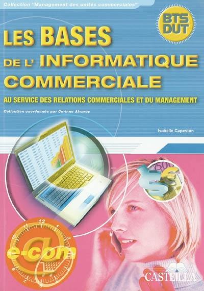 Les bases de l'informatique commerciale : au service des relations commerciales et du management : BTS, DUT