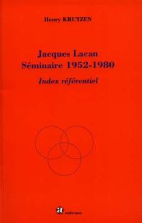 Jacques Lacan, séminaire 1952-1980 : index référentiel