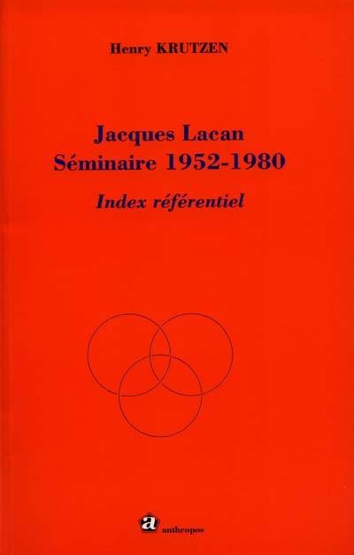 Jacques Lacan, séminaire 1952-1980 : index référentiel