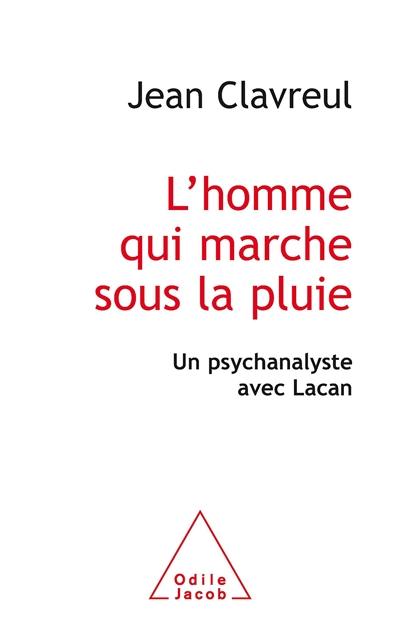 L'homme qui marche sous la pluie : un psychanalyste avec Lacan