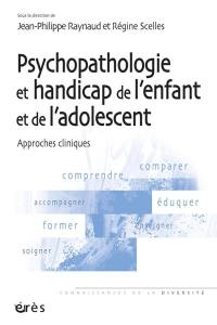 Psychopathologie et handicap de l'enfant et de l'adolescent : approches cliniques