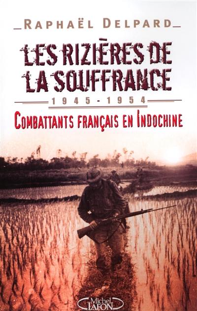 Les rizières de la souffrance : combattants français en Indochine, 1945-1954