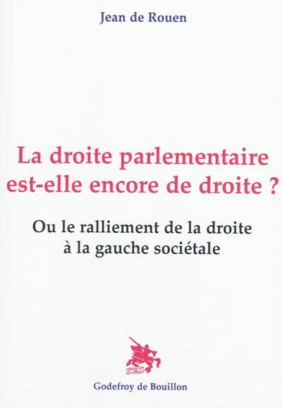 La droite parlementaire est-elle encore de droite ? ou Le ralliement de la droite à la gauche sociétale