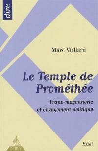 Le temple de Prométhée : franc-maçonnerie et engagement politique