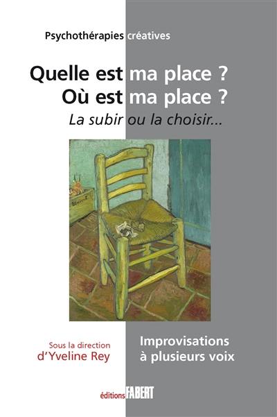 Quelle est ma place ? Où est ma place ? : la subir ou la choisir : improvisations à plusieurs voix