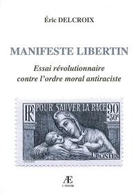 Manifeste libertin : essai révolutionnaire contre l'ordre moral antiraciste