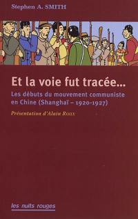 Et la voie fut tracée... : les débuts du Parti communiste chinois (Shanghaï, 1920-1927)