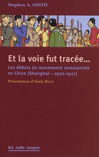 Et la voie fut tracée... : les débuts du Parti communiste chinois (Shanghaï, 1920-1927)