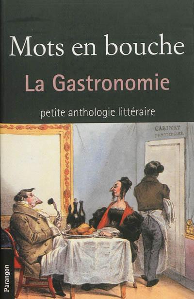 Mots en bouche : la gastronomie : petite anthologie littéraire