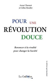 Pour une révolution douce : renoncer à la rivalité pour changer la société