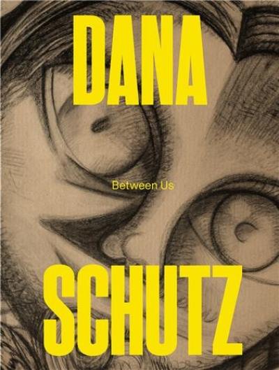 Dana Schutz : Between Us