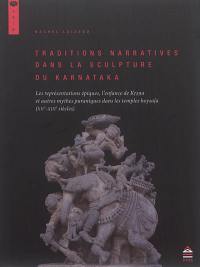 Traditions narratives dans la sculpture du Karnataka : les représentations épiques, l'enfance de Krsna et autres mythes puraniques dans les temples hoysala, XIIe-XIIIe siècles