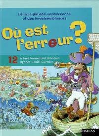 Où est l'erreur ? : le livre-jeu des incohérences et des invraisemblances : 12 scènes fourmillant d'erreurs signées Daniel Guerrier