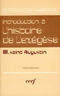 Introduction à l'histoire de l'exégèse. Vol. 3. Saint Augustin