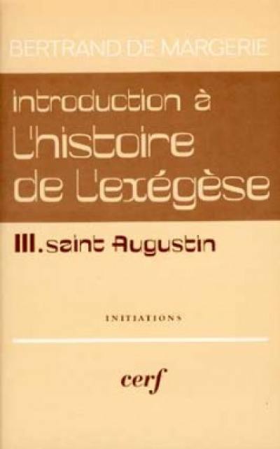 Introduction à l'histoire de l'exégèse. Vol. 3. Saint Augustin