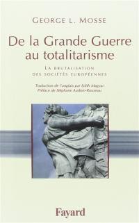 De la Grande Guerre au totalitarisme : la brutalisation des sociétés européennes