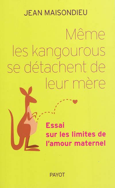 Même les kangourous se détachent de leur mère : essai sur les limites de l'amour maternel