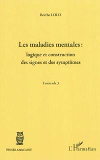 Les maladies mentales : logique et construction des signes et des symptômes : fascicule 3