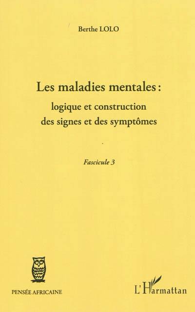 Les maladies mentales : logique et construction des signes et des symptômes : fascicule 3