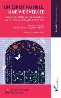 Un esprit paisible, une vie éveillée : exercices pratiques pour traverser les difficultés et ressentir de la joie