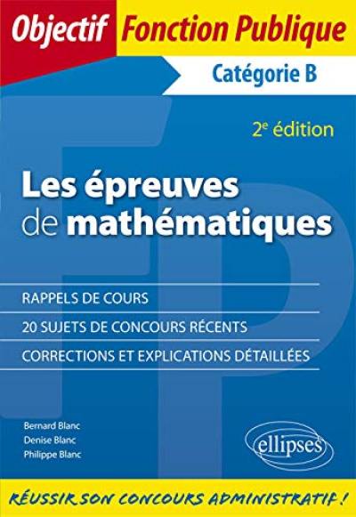 Les épreuves de mathématiques : concours de catégorie B : sujets et corrigés