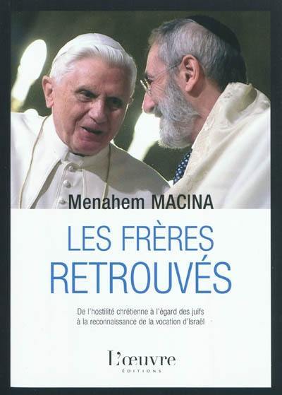 Les frères retrouvés : de l'hostilité chrétienne à l'égard des juifs à la reconnaissance la vocation d'Israël