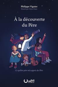 A la découverte du Père : ce qu'être père m'a appris du Père