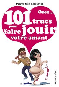 Osez... 101 trucs pour faire jouir votre amant