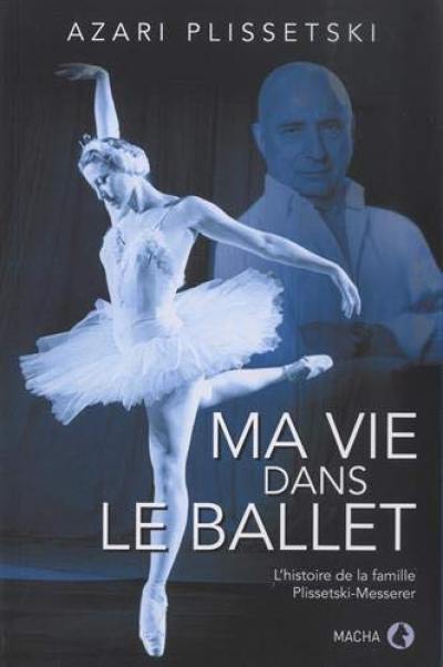 Ma vie dans le ballet : l'histoire de la famille Plissetski-Messerer