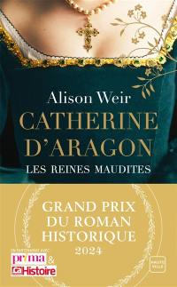 Les reines maudites. Catherine d'Aragon