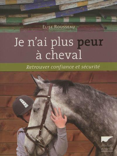 Je n'ai plus peur à cheval : retrouver confiance et sécurité