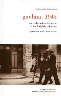 Guelma, 1945 : une subversion française dans l'Algérie coloniale