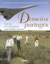 Desseins partagés : cent ans de Crédit Agricole pour la Haute-Garonne