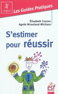 S'estimer pour réussir : guide pratique de l'estime de soi