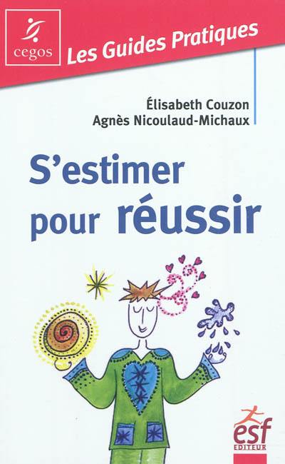 S'estimer pour réussir : guide pratique de l'estime de soi